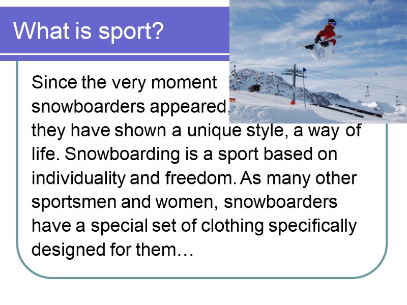 What is sport? Since the very moment snowboarders appeared,  they have shown a